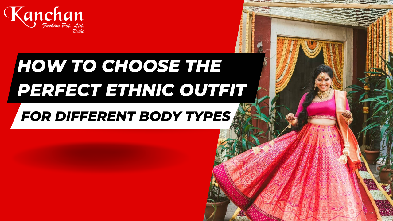 How to Choose the Perfect Ethnic Outfit for Different Body Types